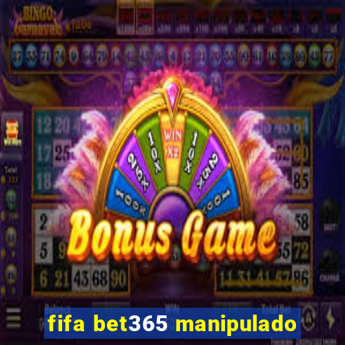 fifa bet365 manipulado